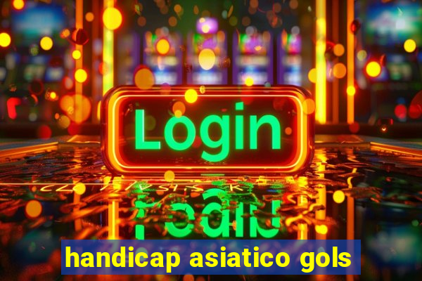 handicap asiatico gols